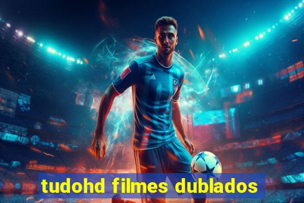 tudohd filmes dublados